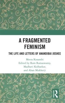 A Fragmented Feminism : The Life and Letters of Anandibai Joshee