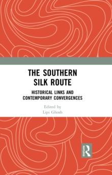 The Southern Silk Route : Historical Links and Contemporary Convergences