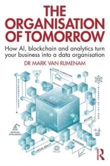 The Organisation of Tomorrow : How AI, blockchain and analytics turn your business into a data organisation