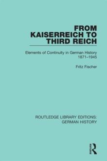 From Kaiserreich to Third Reich : Elements of Continuity in German History 1871-1945