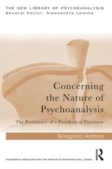 Concerning the Nature of Psychoanalysis : The Persistence of a Paradoxical Discourse