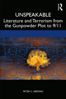 Unspeakable : Literature and Terrorism from the Gunpowder Plot to 9/11