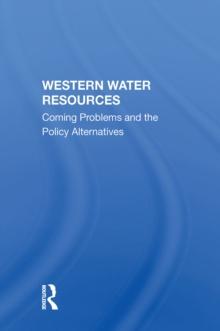 Western Water Resources : Coming Problems And The Policy Alternatives