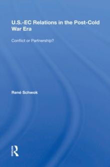 U.S.- EC Relations In The Post-cold War Era : Conflict Or Partnership?