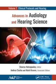 Advances in Audiology and Hearing Science : Volume 1: Clinical Protocols and Hearing Devices