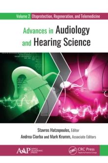 Advances in Audiology and Hearing Science : Volume 2: Otoprotection, Regeneration, and Telemedicine