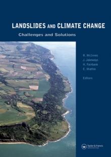 Landslides and Climate Change: Challenges and Solutions : Proceedings of the International Conference on Landslides and Climate Change, Ventnor, Isle of Wight, UK, 21-24 May 2007