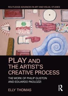 Play and the Artist's Creative Process : The Work of Philip Guston and Eduardo Paolozzi