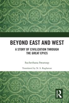 Beyond East and West : A Story of Civilization through the Great Epics