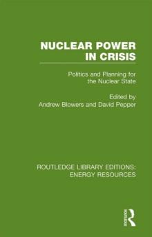 Nuclear Power in Crisis : Politics and Planning for the Nuclear State