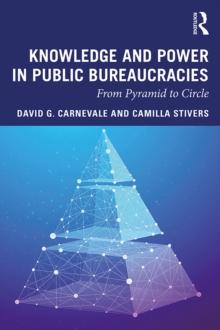 Knowledge and Power in Public Bureaucracies : From Pyramid to Circle