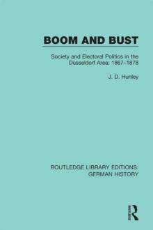 Boom and Bust : Society and Electoral Politics in the Dusseldorf Area: 1867-1878