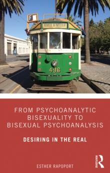 From Psychoanalytic Bisexuality to Bisexual Psychoanalysis : Desiring in the Real