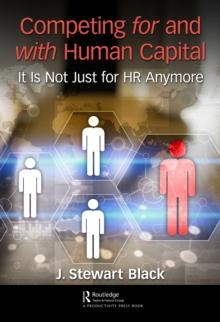 Competing for and with Human Capital : It Is Not Just for HR Anymore