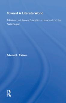 Toward A Literate World : Television in Literacy Education: Lessons from the Arab Region