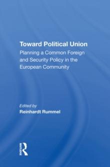 Toward Political Union : Planning A Common Foreign And Security Policy In The European Community