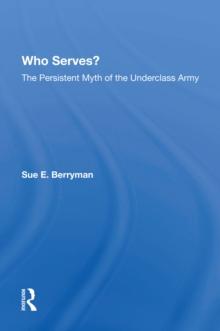 Who Serves? : The Persistent Myth Of The Underclass Army