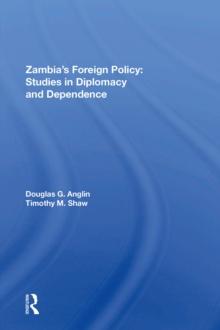 Zambia's Foreign Policy : Studies In Diplomacy And Dependence