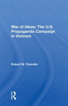 War Of Ideas : The U.s. Propaganda Campaign In Vietnam