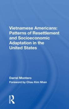 Vietnamese Americans : Patterns Of Resettlement And Socioeconomic Adaptation In The United States