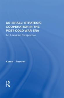 U.S. - Israeli Strategic Cooperation In The Post-cold War Era : An American Perspective