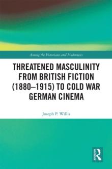 Threatened Masculinity from British Fiction to Cold War German Cinema