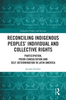 Reconciling Indigenous Peoples' Individual and Collective Rights : Participation, Prior Consultation and Self-Determination in Latin America