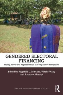 Gendered Electoral Financing : Money, Power and Representation in Comparative Perspective