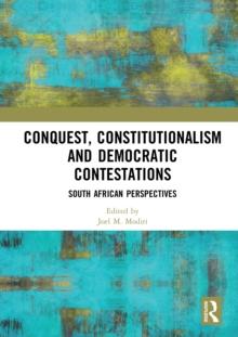 Conquest, Constitutionalism and Democratic Contestations : South African Perspectives