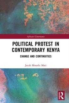 Political Protest in Contemporary Kenya : Change and Continuities