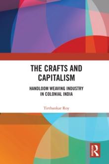 The Crafts and Capitalism : Handloom Weaving Industry in Colonial India