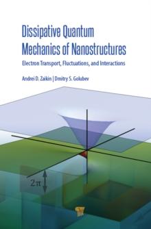 Dissipative Quantum Mechanics of Nanostructures : Electron Transport, Fluctuations, and Interactions