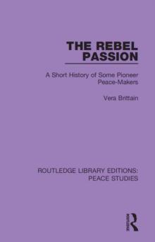 The Rebel Passion : A Short History of Some Pioneer Peace-Makers