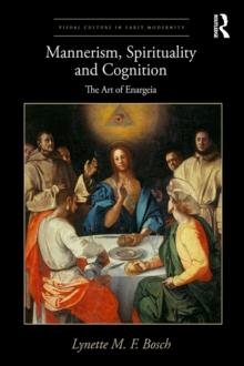 Mannerism, Spirituality and Cognition : The Art Of Enargeia