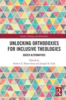 Unlocking Orthodoxies for Inclusive Theologies : Queer Alternatives