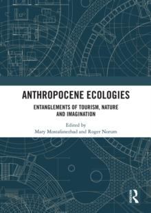 Anthropocene Ecologies : Entanglements of Tourism, Nature and Imagination