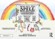 Who Put the Spell into Spelling? : An Illustrated Storybook to Support Children with Fun Rules for Tricky Spellings