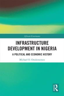 Infrastructure Development in Nigeria : A Political and Economic History