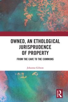 Owned, An Ethological Jurisprudence of Property : From the Cave to the Commons