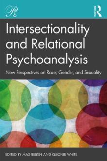 Intersectionality and Relational Psychoanalysis : New Perspectives on Race, Gender, and Sexuality