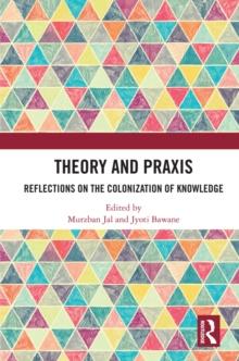 Theory and Praxis : Reflections on the Colonization of Knowledge