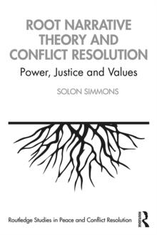 Root Narrative Theory and Conflict Resolution : Power, Justice and Values