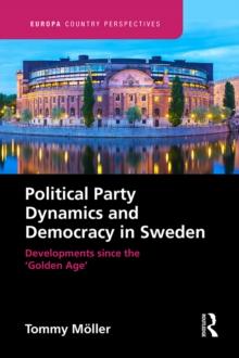 Political Party Dynamics and Democracy in Sweden: : Developments since the Golden Age