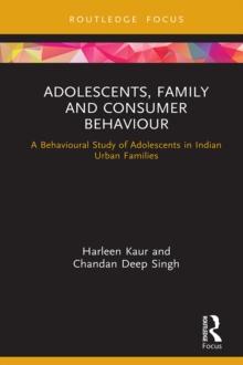 Adolescents, Family and Consumer Behaviour : A Behavioural Study of Adolescents in Indian Urban Families