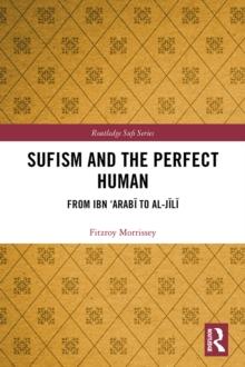 Sufism and the Perfect Human : From Ibn 'Arabi to al-Jili