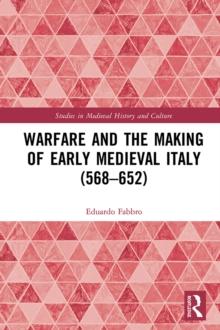 Warfare and the Making of Early Medieval Italy (568-652)