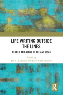 Life Writing Outside the Lines : Gender and Genre in the Americas