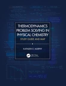 Thermodynamics Problem Solving in Physical Chemistry : Study Guide and Map