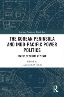 The Korean Peninsula and Indo-Pacific Power Politics : Status Security at Stake