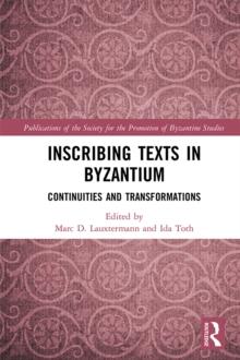 Inscribing Texts in Byzantium : Continuities and Transformations